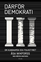 Därför demokrati : Om kunskapen och folkstyret - Åsa Wikforss