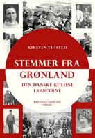 Stemmer fra Grønland: Den danske koloni i 1920'erne - Kirsten Thisted