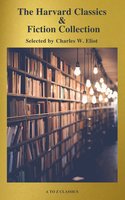 The Complete Harvard Classics and Shelf of Fiction - Charles W. Eliot