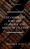 The Complete Harvard Classics and Shelf of Fiction - Charles W. Eliot