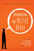 Answering the Music Man: Dan Barker’s Arguments against Christianity - Various authors