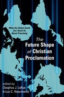 The Future Shape of Christian Proclamation: What the Global South Can Teach Us About Preaching - Various authors