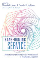 Transforming Service: Reflections of Student Services Professionals in Theological Education - Various authors