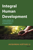 Integral Human Development: Challenges to Sustainability and Democracy - Various authors