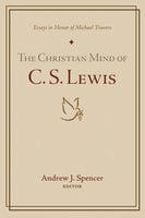 The Christian Mind of C. S. Lewis: Essays in Honor of Michael Travers - Various authors