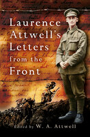 Laurence Attwell's Letters from the Front - Various authors