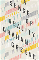 A Sense of Reality: Stories - Graham Greene