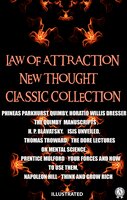 Law of attraction. New Thought. Сlassic collection. Illustrated - Napoleon Hill, Thomas Troward, Prentice Mulford, Phineas Parkhurst Quimby, H. P. Blavatsky, Horatio Willis Dresser
