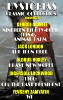 Dystopias. Сlassic collection. Illustrated - Jack London, Aldous Huxley, George Orwell, Ingersoll Lockwood, Yevgeny Zamyatin
