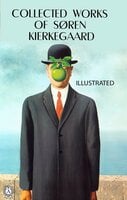 Collected works of Soren Kierkegaard. Illustrated - Søren Kierkegaard