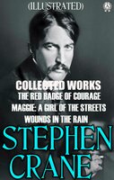 Collected Works of Stephen Crane. Illustrated - Stephen Crane