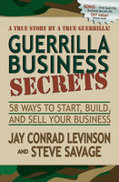 Guerrilla Business Secrets: 58 Ways to Start, Build, and Sell Your Business - Steve Savage, Jay Conrad Levinson