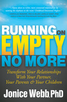Running on Empty No More: Transform Your Relationships with Your Partner, Your Parents & Your Children: Transform Your Relationships with Your Partner, Your Parents &  Your Children - Jonice Webb