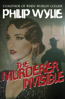 The Murderer Invisible - Philip Wylie