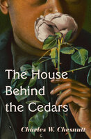 The House Behind the Cedars - Charles W. Chesnutt