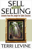 Sell Without Selling: Lessons from the Jungle for Sales Success - Terri Levine