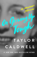 On Growing Up Tough: An Irreverent Memoir - Taylor Caldwell
