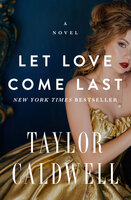 Let Love Come Last: A Novel - Taylor Caldwell