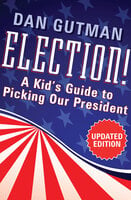 Election!: A Kid's Guide to Picking Our President - Dan Gutman