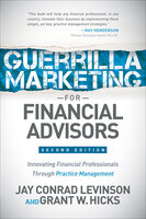 Guerrilla Marketing for Financial Advisors: Innovating Financial Professionals Through Practice Management - Grant W. Hicks, Jay Conrad Levinson