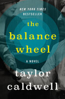 The Balance Wheel: A Novel - Taylor Caldwell