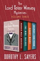 The Lord Peter Wimsey Mysteries Volume Three: Murder Must Advertise, The Nine Tailors, Gaudy Night, and Busman's Honeymoon - Dorothy L. Sayers