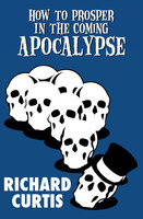 How to Prosper in the Coming Apocalypse - Richard Curtis