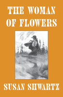 The Woman of Flowers - Susan Shwartz