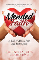 Mended Faith: A Life of Abuse, Pain and Redemption - Chris Jones, Cornelia Jude