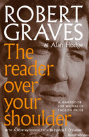 The Reader Over Your Shoulder: A Handbook for Writers of English Prose - Alan Hodge, Robert Graves