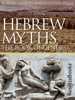 Hebrew Myths: The Book of Genesis - Raphael Patai, Robert Graves