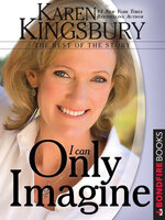 I Can Only Imagine: The Rest of the Story - Karen Kingsbury