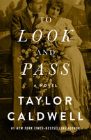 To Look and Pass: A Novel - Taylor Caldwell