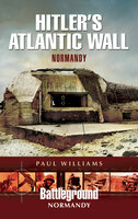 Hitler's Atlantic Wall: Normandy - Paul Williams