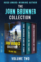 The John Brunner Collection Volume Two: The Wrong End of Time, The Ladder in the Sky, and The Productions of Time - John Brunner