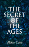 The Secret of the Ages: The Secret of the Ages - Robert Collier