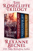 The Rosecliffe Trilogy: The Bride of Rosecliffe, The Knight of Rosecliffe, and The Mistress of Rosecliffe - Rexanne Becnel