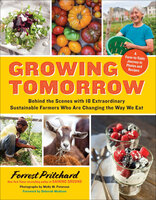 Growing Tomorrow: Behind the Scenes with 18 Extraordinary Sustainable Farmers Who Are Changing the Way We Eat - Forrest Pritchard