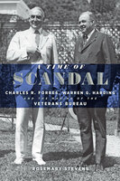 A Time of Scandal: Charles R. Forbes, Warren G. Harding, and the Making of the Veterans Bureau - Rosemary Stevens