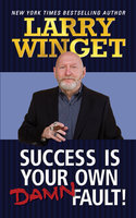 Success Is Your Own Damn Fault! - Larry Winget