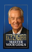 Master Your Goals - Zig Ziglar