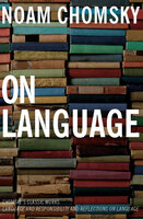 On Language: Chomsky's Classic Works- Language and Responsibility and Reflections on Language: Chomsky's Classic Works: Language and Responsibility and Reflections on Language - Noam Chomsky
