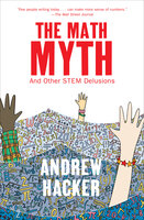 The Math Myth: And Other STEM Delusions - Andrew Hacker