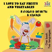 I Love to Eat Fruits and Vegetables Я люблю фрукты и овощи: English Russian Bilingual Book - KidKiddos Books, Shelley Admont