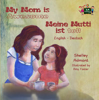 My Mom is Awesome Meine Mutti ist toll: English German - KidKiddos Books, Shelley Admont