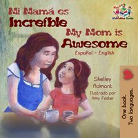 Mi mamá es incredible My Mom is Awesome: Spanish English Bilingual - KidKiddos Books, Shelley Admont