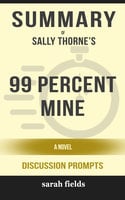 Summary: Sally Thorne's 99 Percent Mine: A Novel (Discussion Prompts) - Sarah Fields