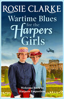 Wartime Blues for the Harpers Girls - Brand NEW in the Harpers Emporium saga series from Rosie Clarke.: A heartwarming historical saga from bestseller Rosie Clarke - Rosie Clarke