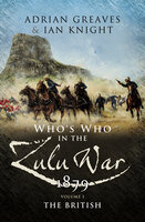 Who's Who in the Zulu War, 1879: The British - Ian Knight, Adrian Greaves