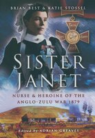Sister Janet: Nurse & Heroine of the Anglo-Zulu War, 1879 - Brian Best, Katie Stossel